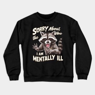 sorry about the vibes i am mentally ill Crewneck Sweatshirt